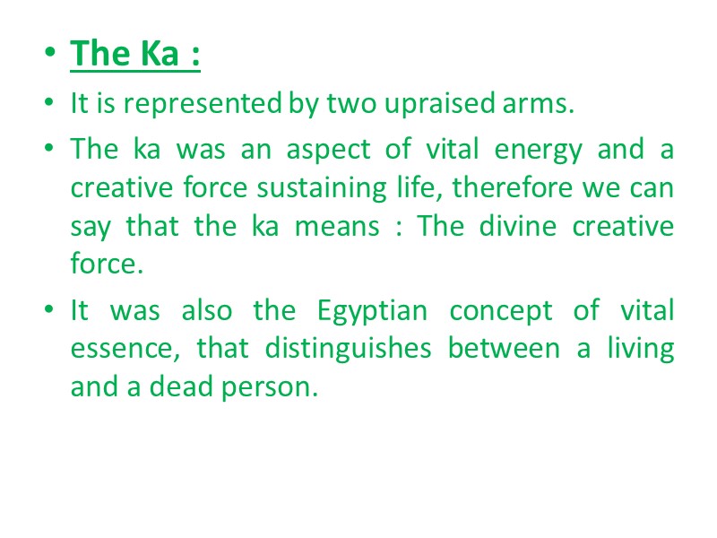 The Ka : It is represented by two upraised arms. The ka was an